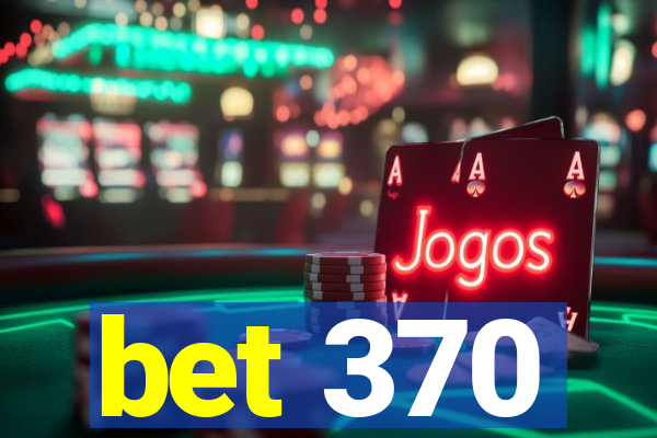 bet 370